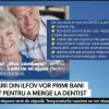 Pensionarii din Ilfov vor primi bani de la stat pentru a merge la dentist